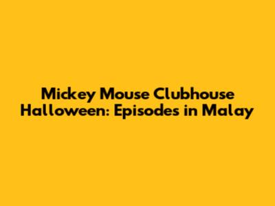 Mickey Mouse Clubhouse Halloween: Episodes in Malay