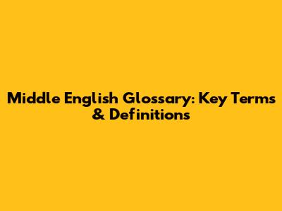 Middle English Glossary: Key Terms & Definitions