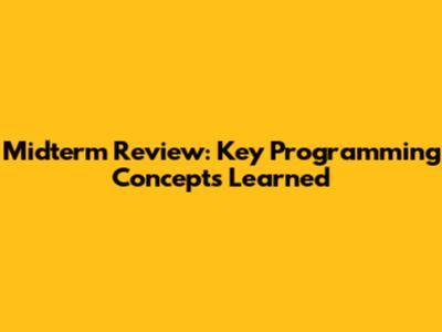 Midterm Review: Key Programming Concepts Learned