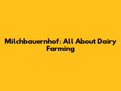 Milchbauernhof: All About Dairy Farming