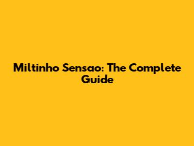 Miltinho Sensao: The Complete Guide