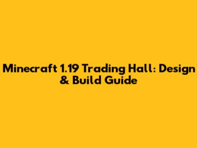 Minecraft 1.19 Trading Hall: Design & Build Guide