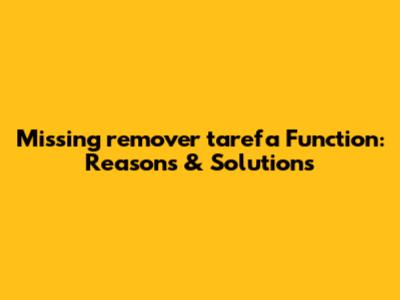 Missing 'remover_tarefa' Function: Reasons & Solutions