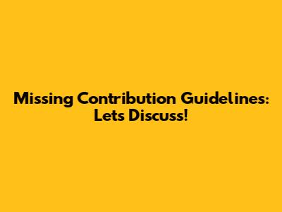 Missing Contribution Guidelines: Let's Discuss!