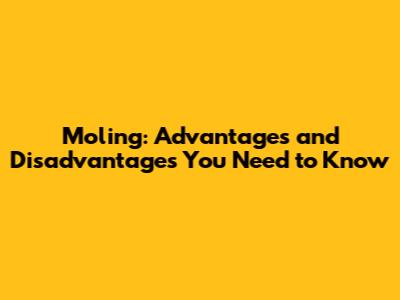Moling: Advantages and Disadvantages You Need to Know