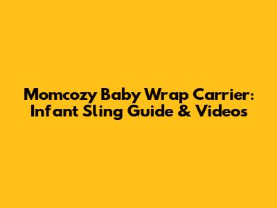 Momcozy Baby Wrap Carrier: Infant Sling Guide & Videos