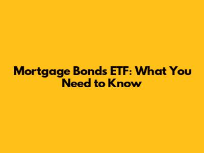 Mortgage Bonds ETF: What You Need to Know