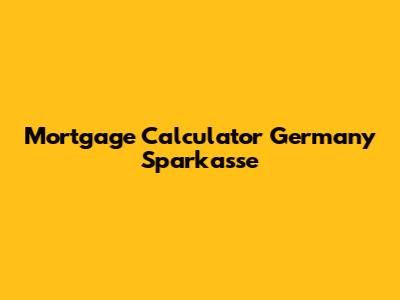 Mortgage Calculator Germany Sparkasse