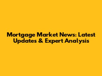 Mortgage Market News: Latest Updates & Expert Analysis