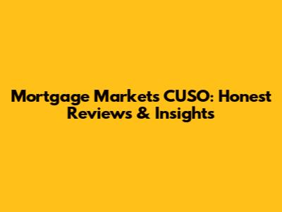 Mortgage Markets CUSO: Honest Reviews & Insights