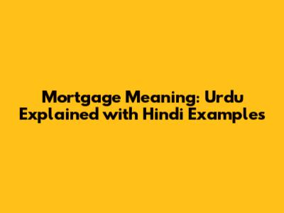 Mortgage Meaning: Urdu Explained with Hindi Examples