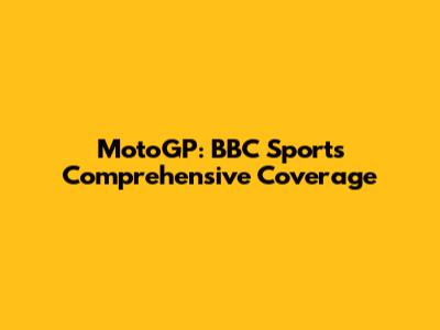 MotoGP: BBC Sport's Comprehensive Coverage