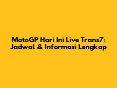 MotoGP Hari Ini Live Trans7: Jadwal & Informasi Lengkap