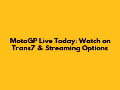 MotoGP Live Today: Watch on Trans7 & Streaming Options