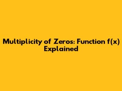 Multiplicity of Zeros: Function f(x) Explained
