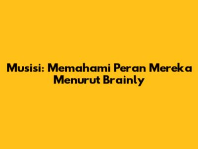 Musisi: Memahami Peran Mereka Menurut Brainly