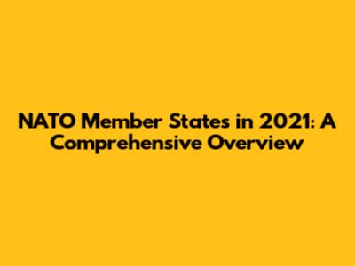NATO Member States in 2021: A Comprehensive Overview