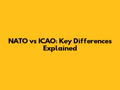 NATO vs ICAO: Key Differences Explained