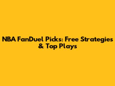 NBA FanDuel Picks: Free Strategies & Top Plays
