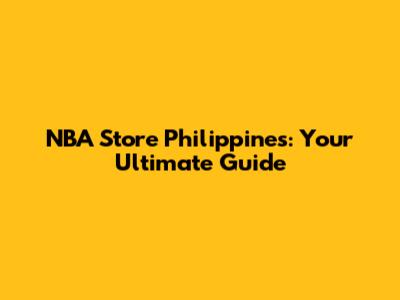 NBA Store Philippines: Your Ultimate Guide
