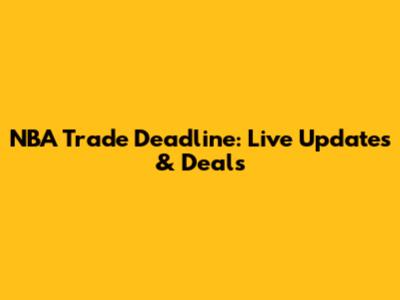NBA Trade Deadline: Live Updates & Deals