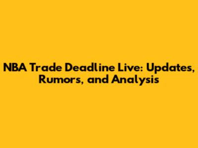 NBA Trade Deadline Live: Updates, Rumors, and Analysis