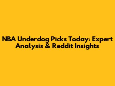 NBA Underdog Picks Today: Expert Analysis & Reddit Insights