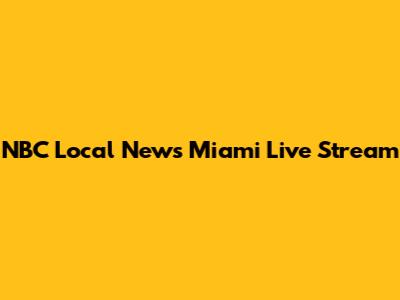 NBC Local News Miami Live Stream