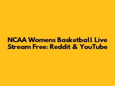 NCAA Women's Basketball Live Stream Free: Reddit & YouTube