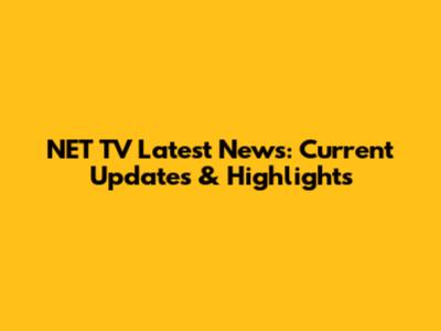 NET TV Latest News: Current Updates & Highlights