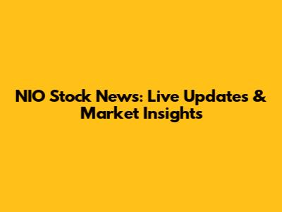 NIO Stock News: Live Updates & Market Insights