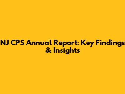 NJ CPS Annual Report: Key Findings & Insights