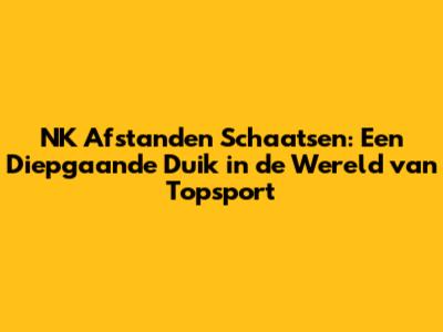 NK Afstanden Schaatsen: Een Diepgaande Duik in de Wereld van Topsport