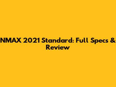 NMAX 2021 Standard: Full Specs & Review