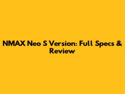 NMAX Neo S Version: Full Specs & Review