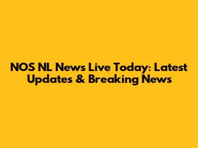 NOS NL News Live Today: Latest Updates & Breaking News