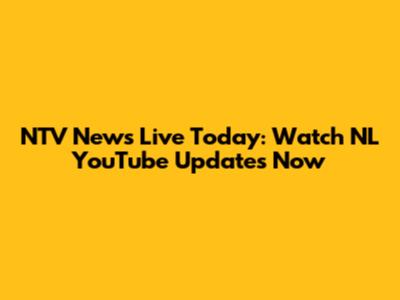 NTV News Live Today: Watch NL YouTube Updates Now