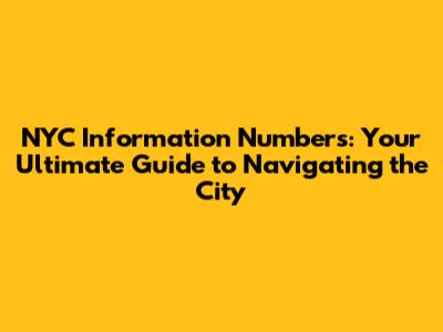 NYC Information Numbers: Your Ultimate Guide to Navigating the City
