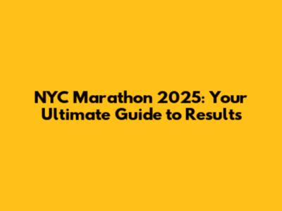 NYC Marathon 2025: Your Ultimate Guide to Results