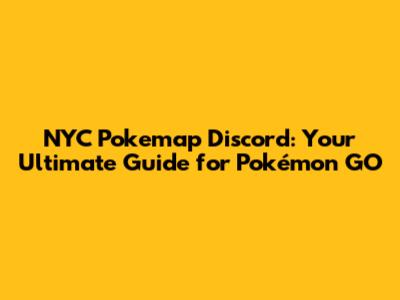 NYC Pokemap Discord: Your Ultimate Guide for Pokémon GO