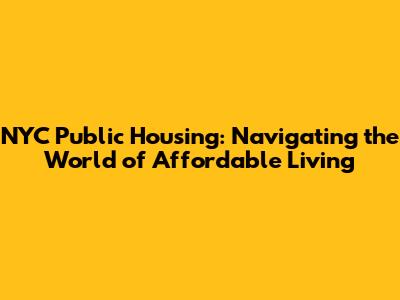 NYC Public Housing: Navigating the World of Affordable Living