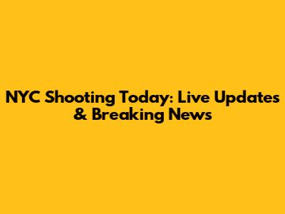 NYC Shooting Today: Live Updates & Breaking News