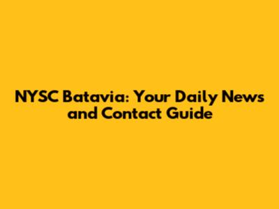 NYSC Batavia: Your Daily News and Contact Guide