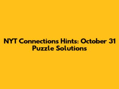 NYT Connections Hints: October 31 Puzzle Solutions