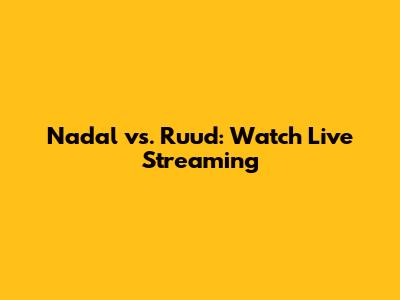 Nadal vs. Ruud: Watch Live Streaming