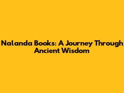 Nalanda Books: A Journey Through Ancient Wisdom
