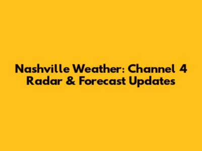 Nashville Weather: Channel 4 Radar & Forecast Updates