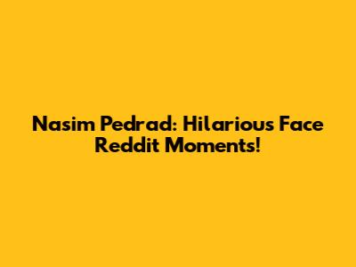 Nasim Pedrad: Hilarious Face Reddit Moments!