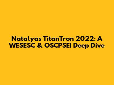 Natalya's TitanTron 2022: A WESESC & OSCPSEI Deep Dive