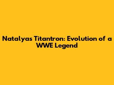 Natalya's Titantron: Evolution of a WWE Legend
